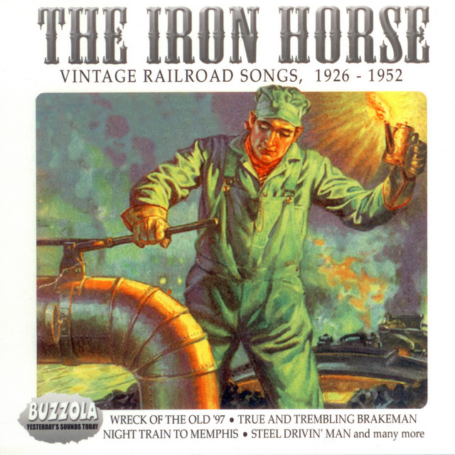 The Iron Horse - Vintage Railroad Songs, 1926 - 1952 - Compilation