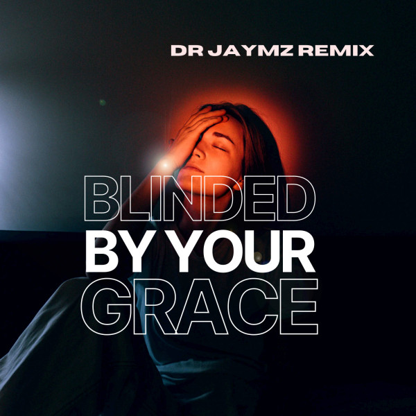 Blinded By Your Grace (Dr Jaymz Remix) cover