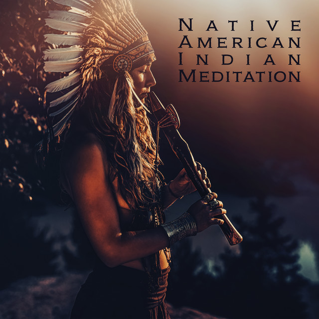 Native American Indian Meditation - Album by Relaxing Flute Music Zone ...