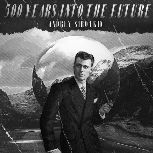 Обкладинка: 500 Years into the Future — Andrey Sirotkin