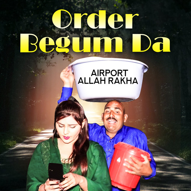 Order Begum Da - song and lyrics by Airport Allah Rakha | Spotify