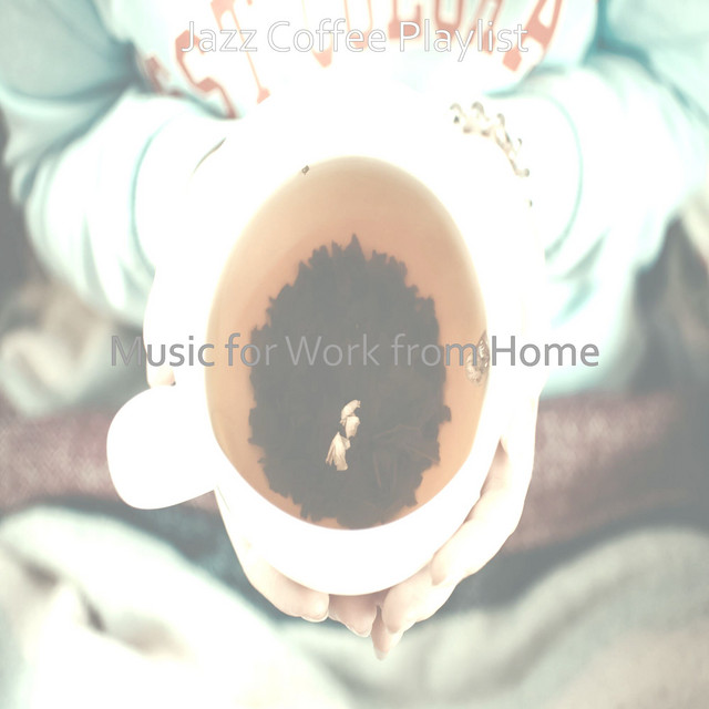 Music for Work from Home - Album by Jazz Coffee Playlist | Spotify