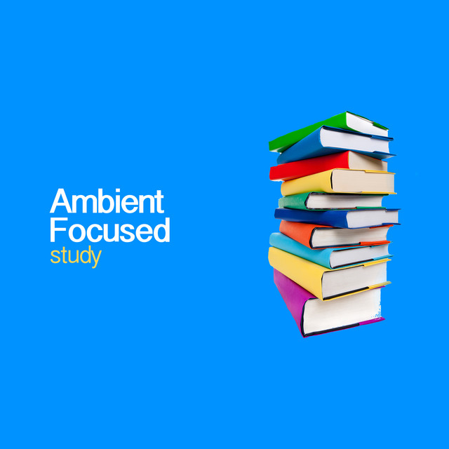 Ambient Focused Study - Album by Study Focus | Spotify