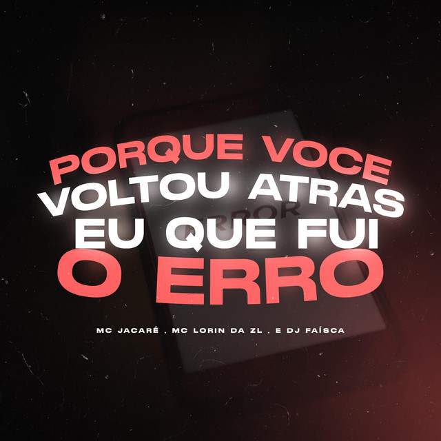 PORQUE VOCE VOLTOU ATRAS, EU QUE FUI O ERRO