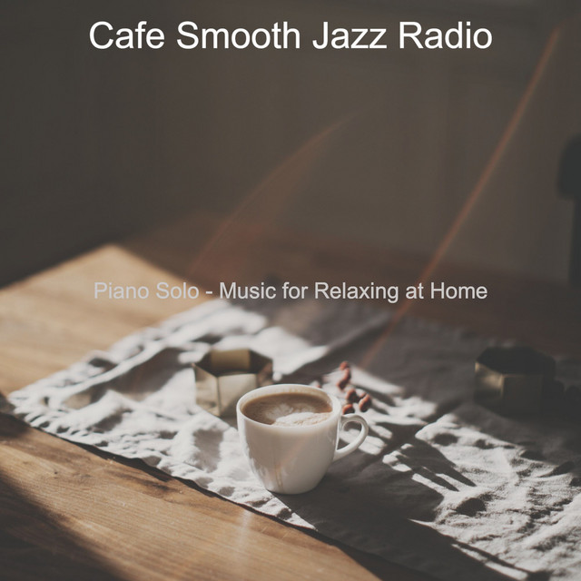 Piano Solo - Music for Relaxing at Home - Album by Cafe Smooth Jazz ...