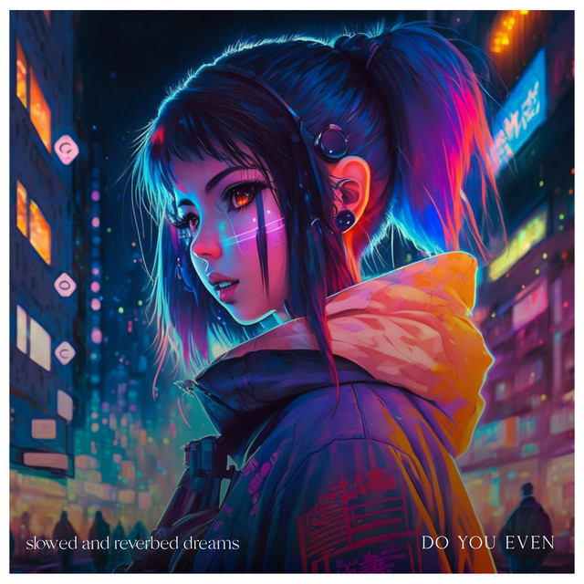 Do You Even Slow Down and Reverb - Single by slowed and reverbed dreams ...
