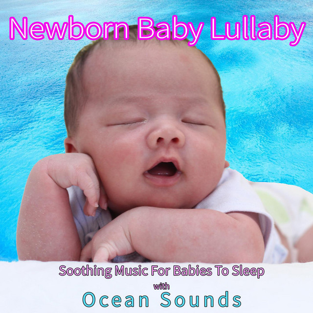 Newborn Baby Lullaby: Soothing Music For Babies To Sleep with Ocean Sounds