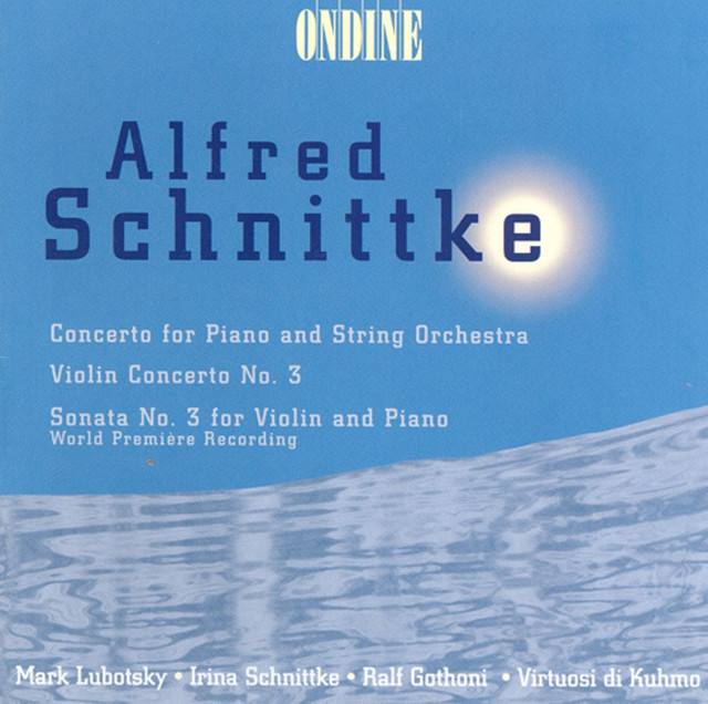 Schnittke, A.: Piano Concerto / Violin Concerto No. 3 / Violin Sonata No. 3 — Alfred Schnittke