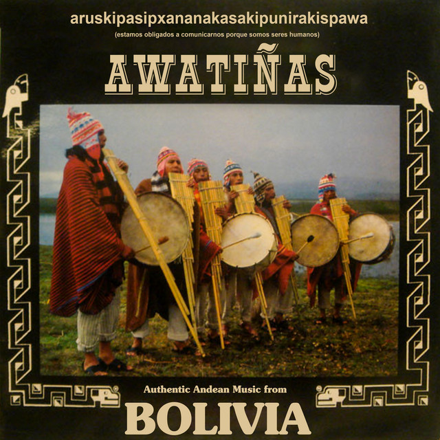 Aruskipasipxananakasakipunirakispawa (Authentic Andean Music From