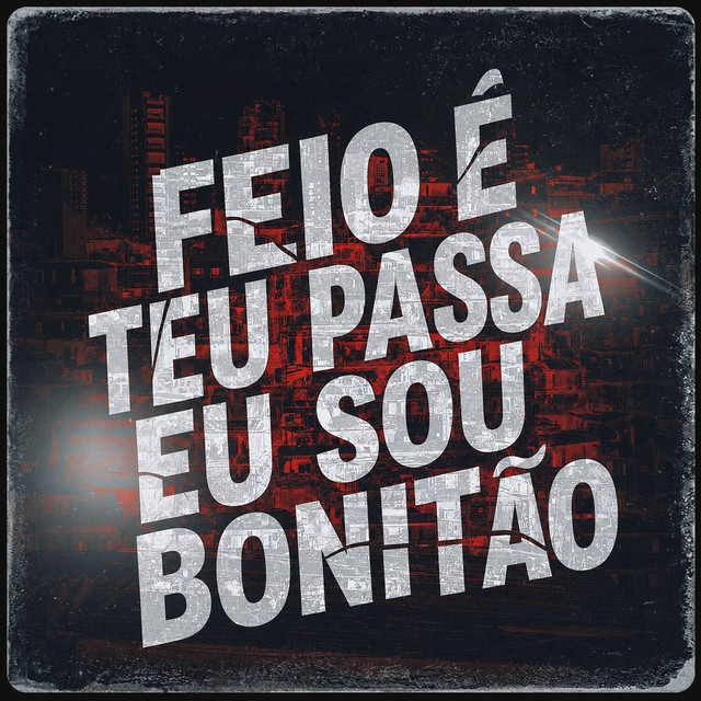 FEIO É TEU PASSADO EU SOU BONITÃO