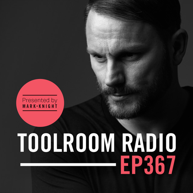 Toolroom Radio EP367 - Presented by Mark Knight