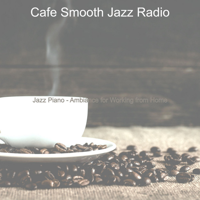 Jazz Piano - Ambiance for Working from Home - Album by Cafe Smooth Jazz ...