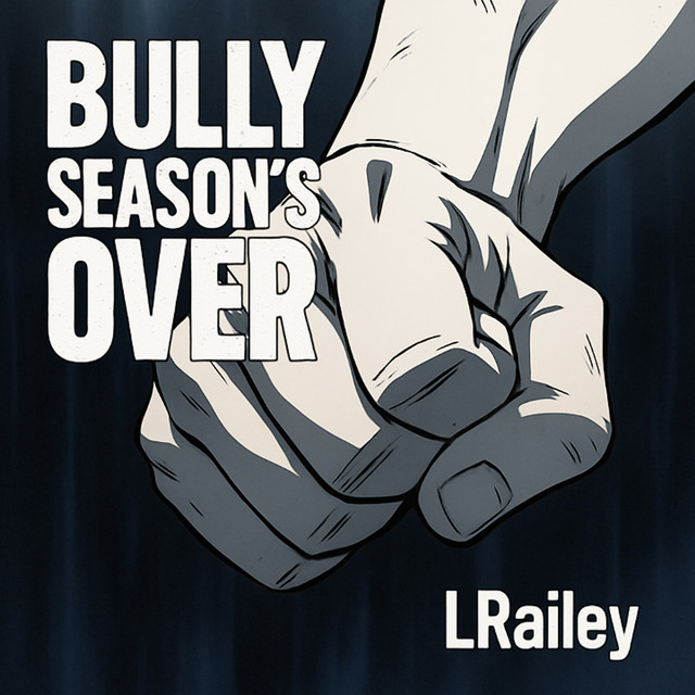 Bully Season's Over by LRailey | Listen on Spotify, Amazon, Tidal | PUSH.fm