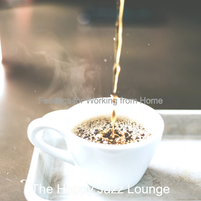 Feelings for Working from Home - Album by The Happy Jazz Lounge | Spotify