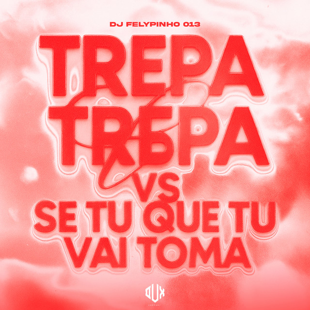 DJ FELYPINHO 013, Mc Baiano, MC PR – Trepa Trepa Vs Se Tu Que Tu Vai Toma