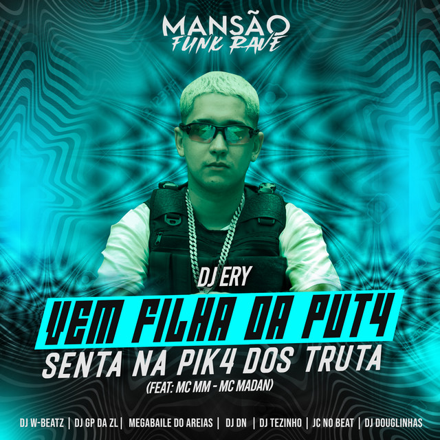 Vem Filha da Puta Senta na Pika dos Truta (feat. MC MM, MC Madan, Dj W-Beatz, DJ DN, GP DA ZL, JC NO BEAT, Megabaile Do Areias, DJ Douglinhas, MANSÃO FUNK RAVE & DJ Tezinho) - Mansão Funk Rave