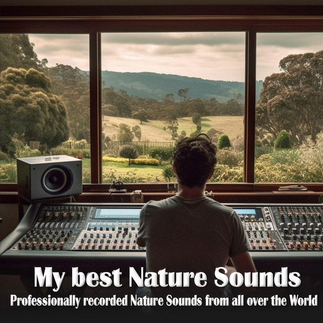My best Nature Sounds: Professionally recorded Nature Sounds from all over the World