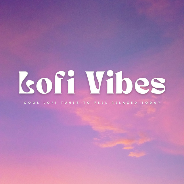 Lofi Vibes: Cool Lofi Tunes To Feel Relaxed Today cover art