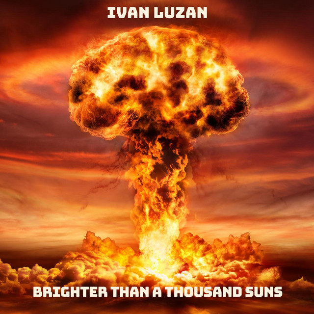 Cover art: Brighter Than A Thousand Suns — Ivan Luzan