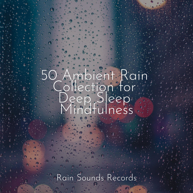 50 Ambient Rain Collection for Deep Sleep Mindfulness - Album by Spa ...