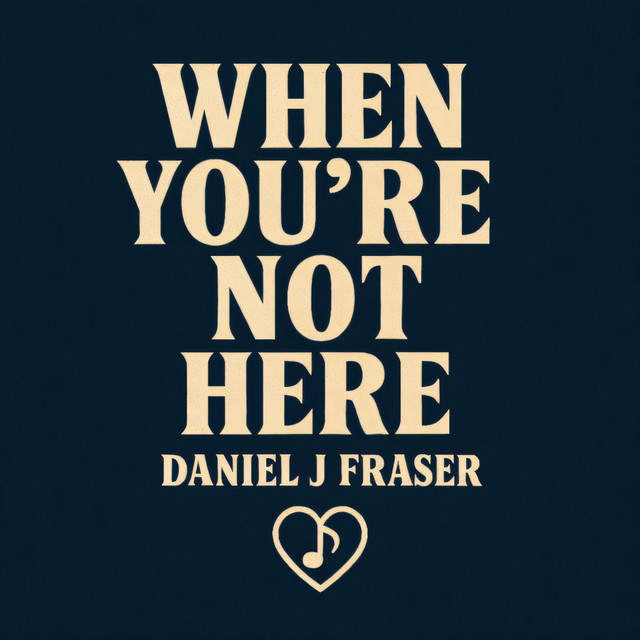 Daniel J Fraser – When You 're Not Here