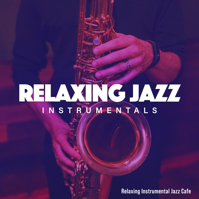 Relaxing Jazz Instrumentals - Album by Relaxing Instrumental Jazz Cafe ...