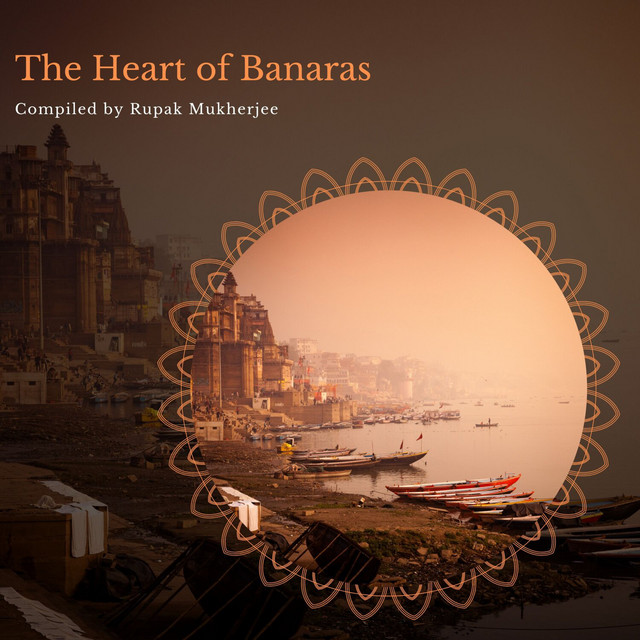 The Heart of Banaras - Compiled by Rupak Mukherjee cover art
