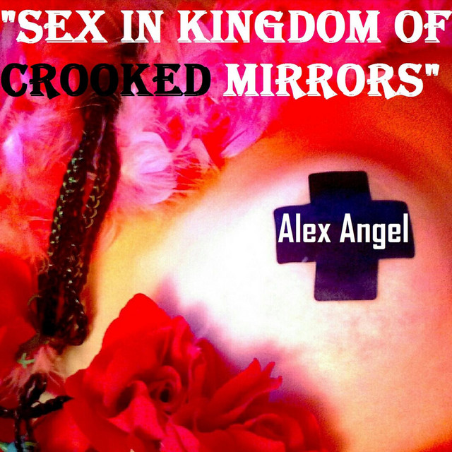 Обкладинка: Sex in Kingdom of Crooked Mirrors — Alex Angel