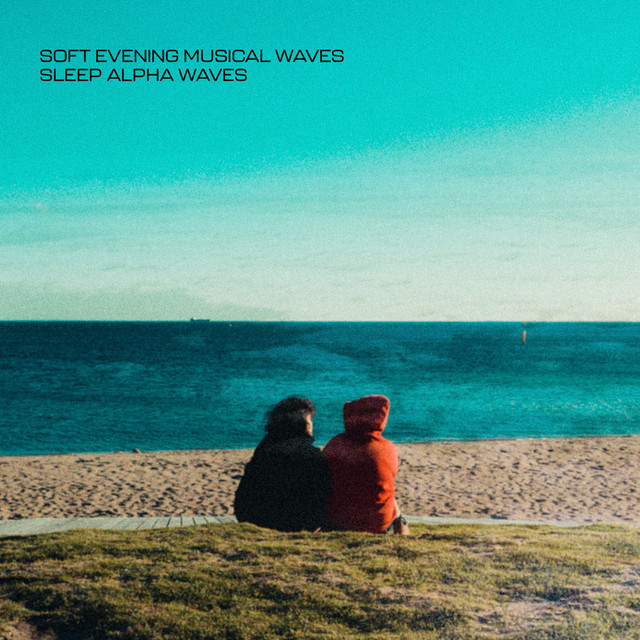 Soft Evening Musical Waves - Album by Sleep Alpha Waves | Spotify