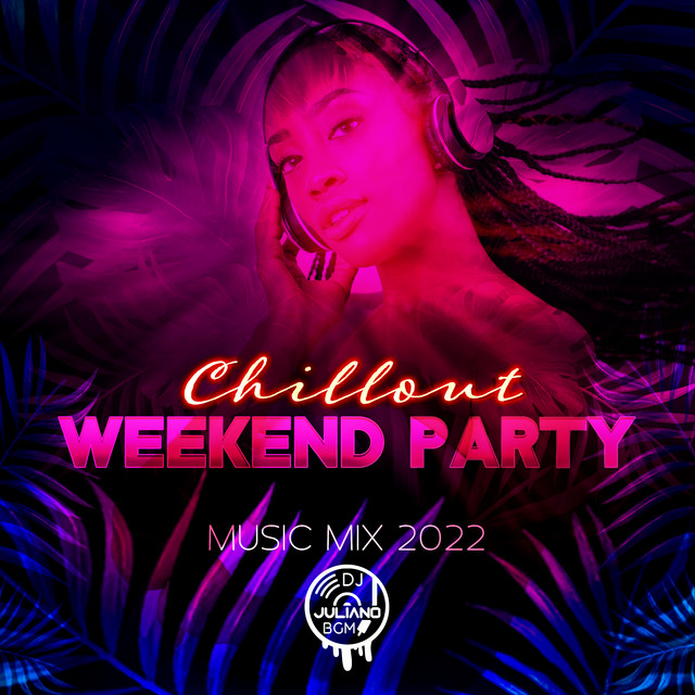 Chillout Weekend Party Music Mix 2022 Album by Dj. Juliano BGM Spotify