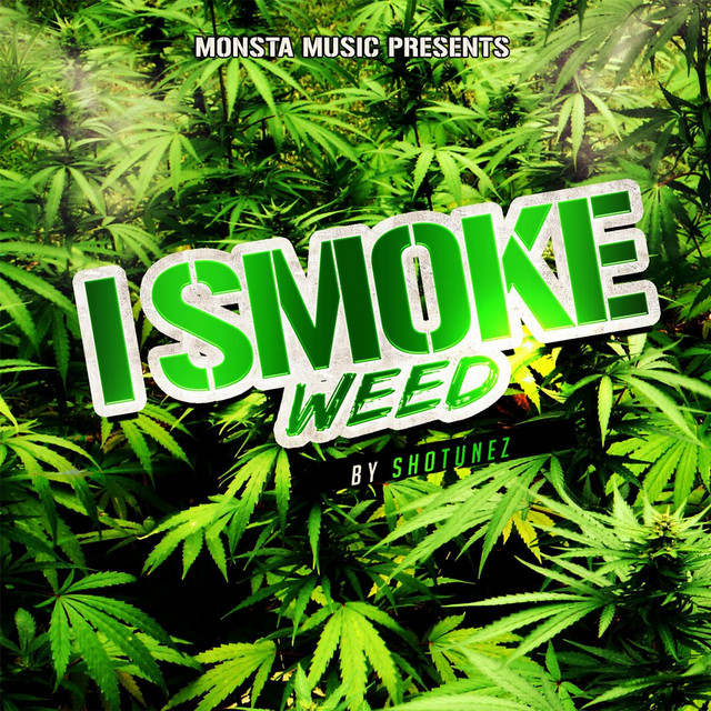I Smoke Weed - Single by ShoTunez | Spotify