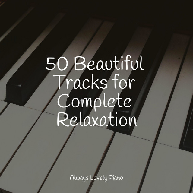 50 Beautiful Tracks for Complete Relaxation - Album by Calming Piano ...
