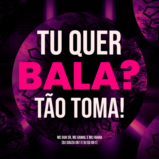 Tu Quer Bala? Tão Toma! (feat. MC Guh SR, mc gamal & MC Fahah)