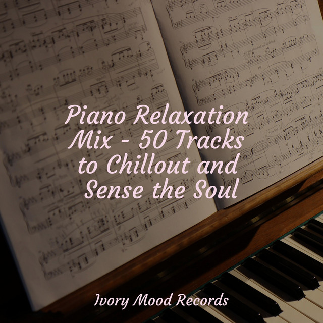 Piano Relaxation Mix - 50 Tracks to Chillout and Sense the Soul cover art