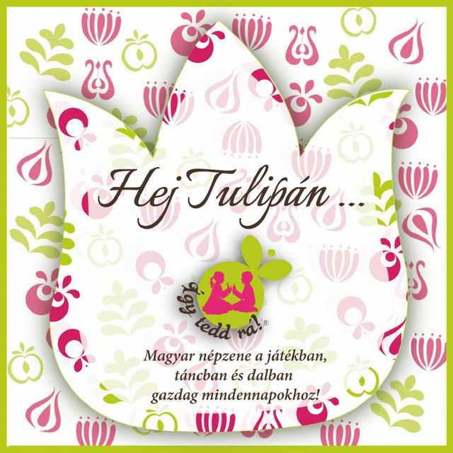 Hej Tulipán (Magyar Népzene A Játékban, Táncban És Dalban Gazdag ...