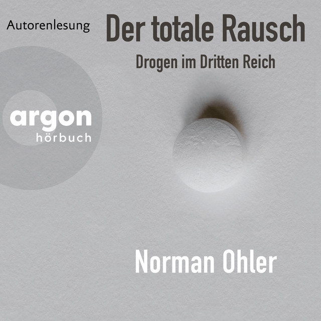 Der totale Rausch [Drogen im Dritten Reich (Ungekürzte Autorenlesung)] cover art