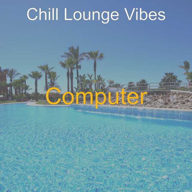 Computer - Album by Chill Lounge Vibes | Spotify