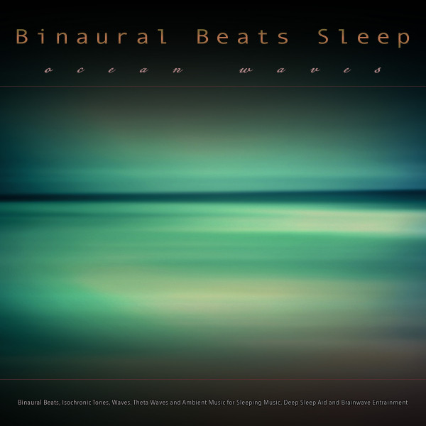 Binaural Sleep Music: Binaural Beats and Ocean Waves, Isochronic Tones ...