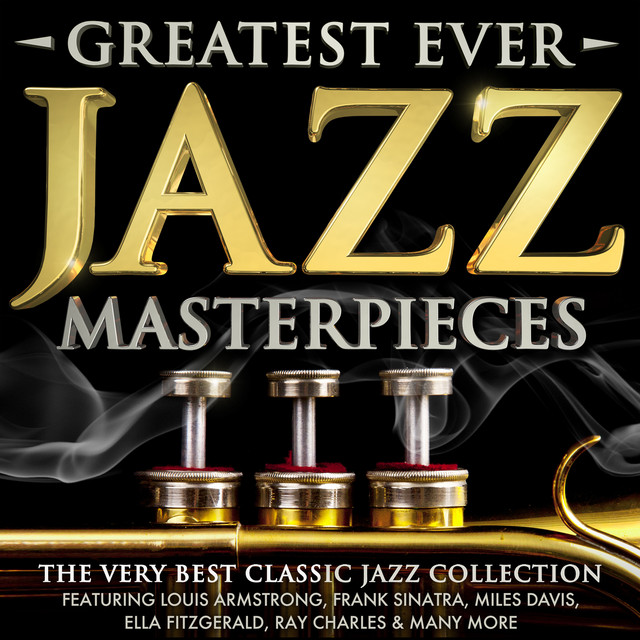 Greatest Ever Jazz Masterpieces - The Very Best Classic Jazz 