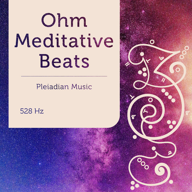 Pleiadian Music – Ohm Meditative Beats 528 Hz