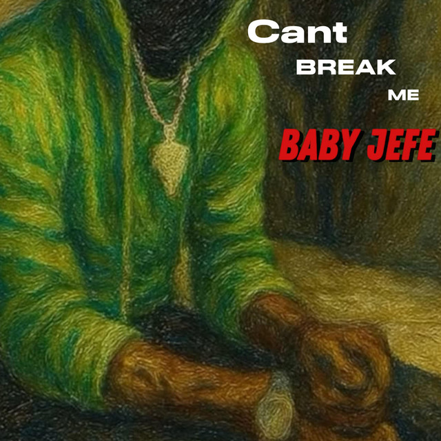 Can’t Break Me - Single by Baby Jefe | Spotify