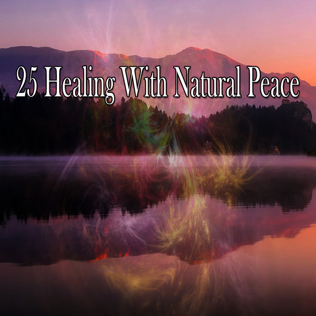 25 Healing With Natural Peace - Album by Sleep Sounds of Nature | Spotify