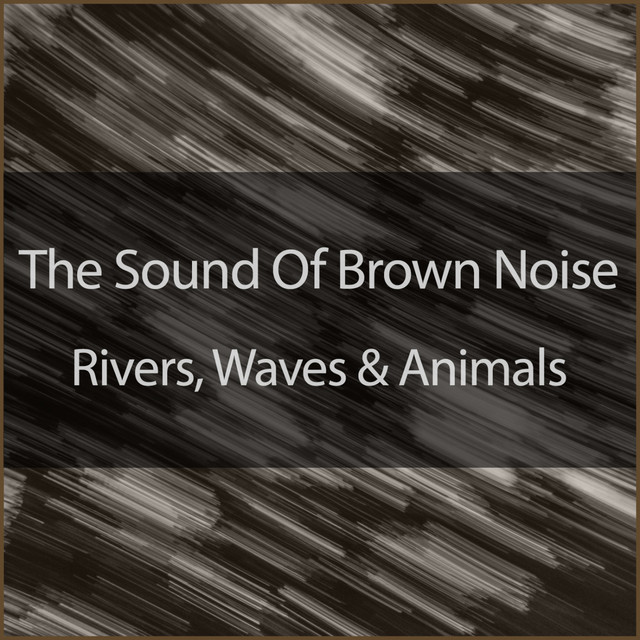 The Relaxing Sounds Of Brown Noise