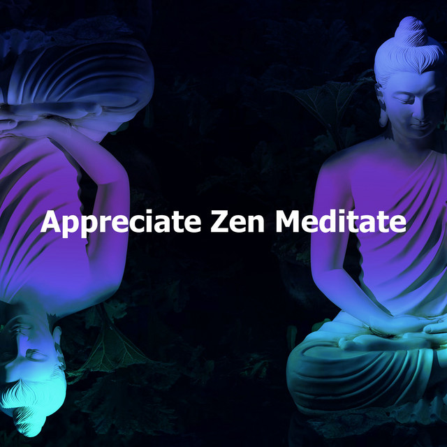 Appreciate Zen Meditate - Album by Zen meditatiezone | Spotify