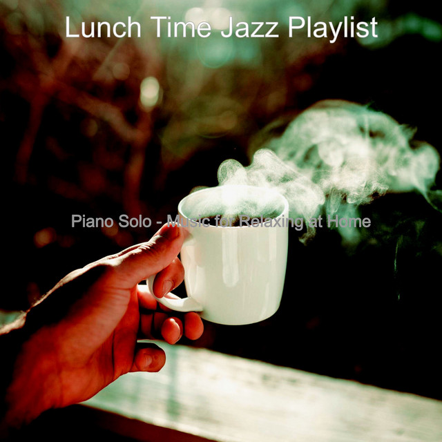 Piano Solo - Music for Relaxing at Home - Album by Lunch Time Jazz ...