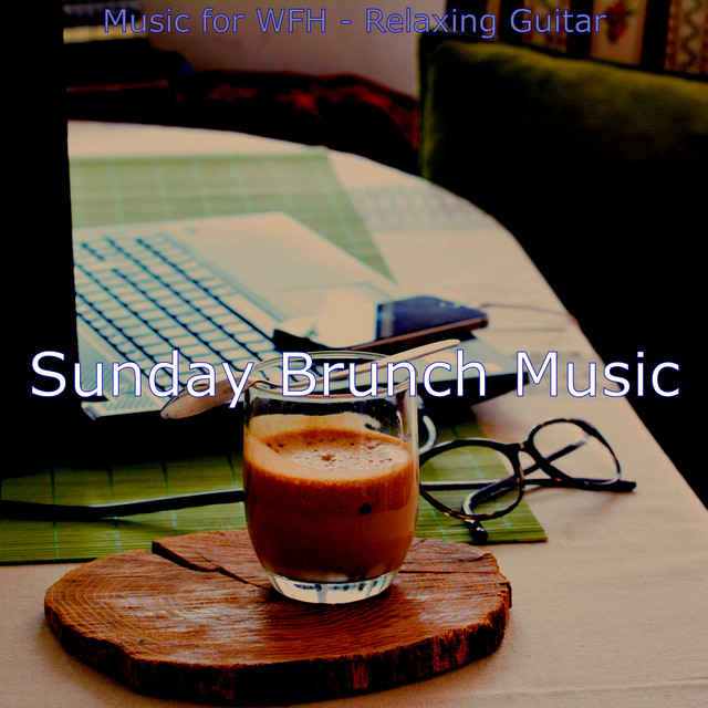 Music for WFH - Relaxing Guitar - Album by Sunday Brunch Music | Spotify