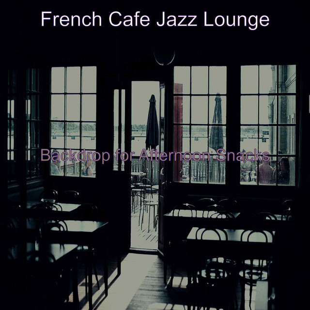 Backdrop for Afternoon Snacks - Album by French Cafe Jazz Lounge | Spotify