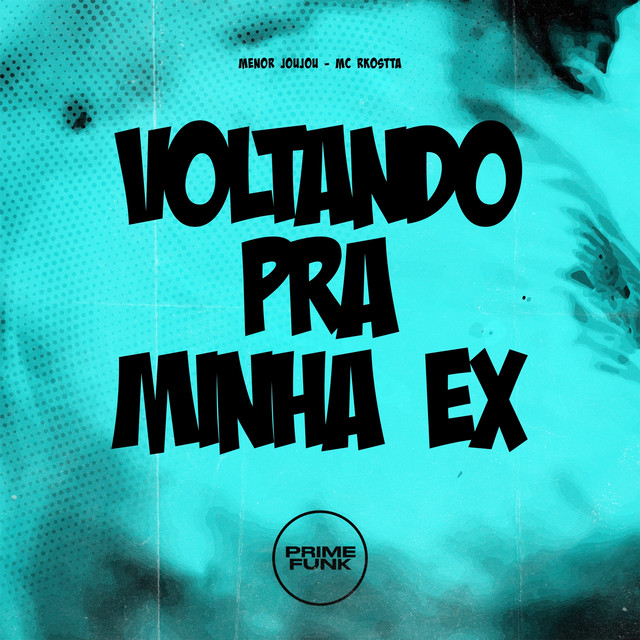 Menor Joujou, Mc Rkostta, Prime Funk – Voltando Pra Minha Ex
