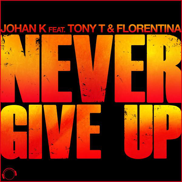 Never Give Up - Original Mix - song and lyrics by Johan K, Tony T