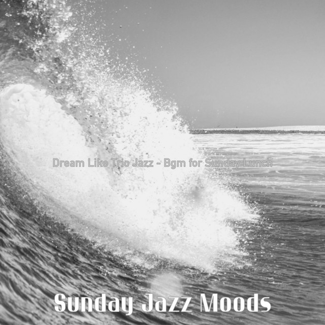 Dream Like Trio Jazz - Bgm for Sunday Lunch - Album by Sunday Jazz ...